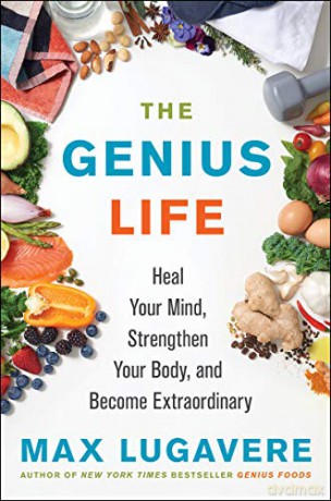 The Genius Life: Heal Your Mind, Strengthen Your Body, and Become Extraordinary: 2 (Genius Living) - Max Lugavere [KSIĄŻKA]