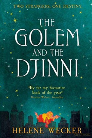 The Golem and the Djinni: The spell-binding literary debut for fans of The Essex Serpent - Helene Wecker [KSIĄŻKA]