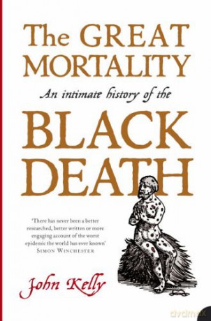 The Great Mortality: An Intimate History of the Black Death - John Kelly [KSIĄŻKA]