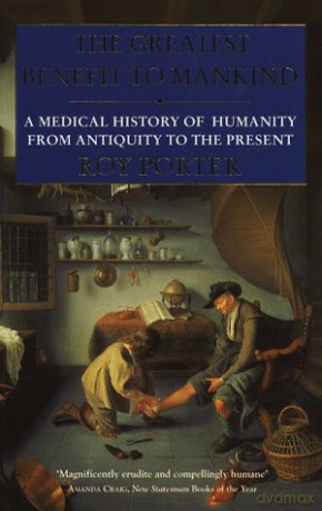The Greatest Benefit to Mankind: A Medical History of Humanity - Roy Porter [KSIĄŻKA]
