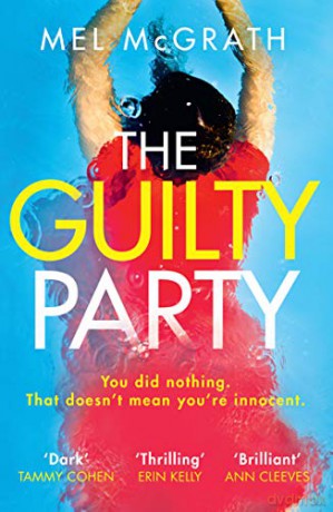 The Guilty Party: Dive into a dark, gripping and shocking psychological thriller from bestselling author Mel McGrath - Mel McGrath [KSIĄŻKA]