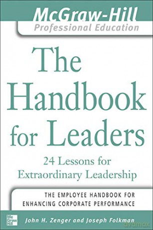 The Handbook for Leaders: 24 Lessons for Extraordinary Leaders (The McGraw-Hill Professional Education Series) - John Zenger [KSIĄŻKA]