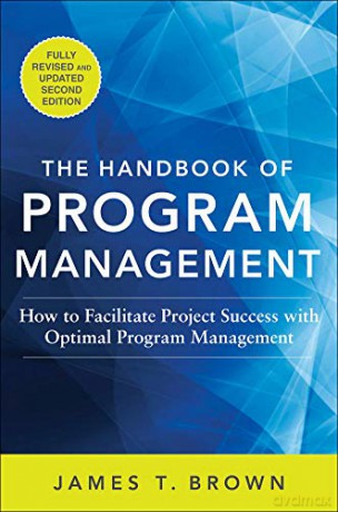 The Handbook of Program Management: How to Facilitate Project Success with Optimal Program Management, Second Edition - James T Brown [KSIĄŻKA]