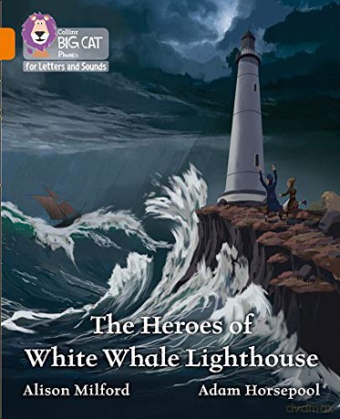 The Heroes of White Whale Lighthouse: Band 06/Orange (Collins Big Cat Phonics for Letters and Sounds) - Alison Milford [KSIĄŻKA]