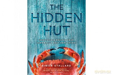 The Hidden Hut: Irresistible Recipes from Cornwall's Best-kept Secret - Simon Stallard [KSIĄŻKA]