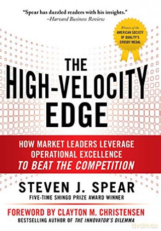 The High-Velocity Edge: How Market Leaders Leverage Operational Excellence to Beat the Competition - Steven Spear [KSIĄŻKA]