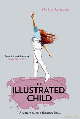 The Illustrated Child: 2020's most haunting and magical literary fiction debut novel about a young woman's search for the truth - Polly Crosby [KSIĄŻKA]
