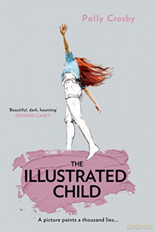 The Illustrated Child: 2020's most haunting and magical literary fiction debut novel about a young woman's search for the truth - Polly Crosby [KSIĄŻKA]