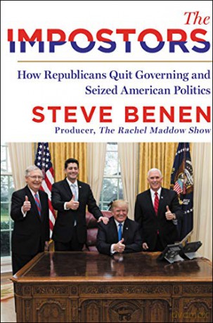The Impostors: How Republicans Quit Governing and Seized American Politics - Steve Benen [KSIĄŻKA]