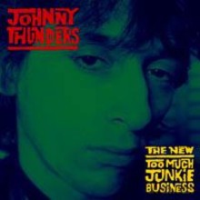 Johnny Thunders: New Too Much Junkie Business [CD]