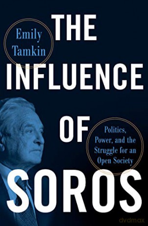 The Influence of Soros: Politics, Power, and the Struggle for an Open Society - Emily Tamkin [KSIĄŻKA]