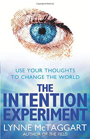 The Intention Experiment: Use Your Thoughts To Change The World - Lynne McTaggart [KSIĄŻKA]