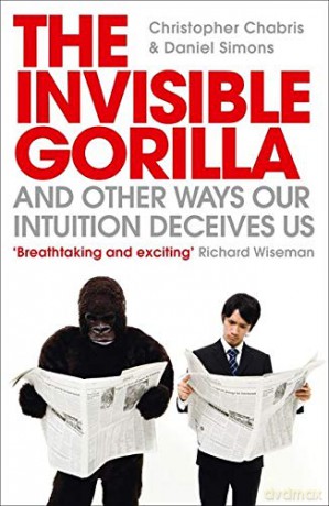 The Invisible Gorilla: And Other Ways Our Intuition Deceives Us - Christopher Chabris [KSIĄŻKA]