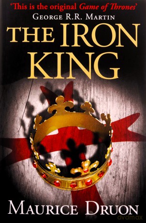 The Iron King: 1: Book 1 (The Accursed Kings) - maurice druon [KSIĄŻKA]