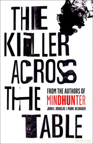 The Killer Across the Table: From the authors of Mindhunter - John E. Douglas [KSIĄŻKA]