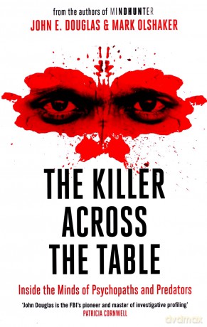 The Killer Across the Table: Inside the Minds of Psychopaths and Predators - John E. Douglas [KSIĄŻKA]