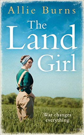 The Land Girl: An unforgettable historical novel of love and hope - Allie Burns [KSIĄŻKA]