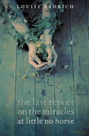 The Last Report on the Miracles at Little No Horse - Louise Erdrich [KSIĄŻKA]