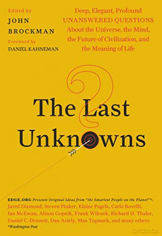 The Last Unknowns: Deep, Elegant, Profound Unanswered Questions About the Universe, the Mind, the Future of Civilization, and the Meaning of Life - John Brockman [KSIĄŻKA]
