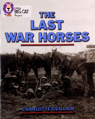 The Last War Horses: Band 07 Turquoise/Band 16 Sapphire (Collins Big Cat Progress) - Charlotte Guillain [KSIĄŻKA]
