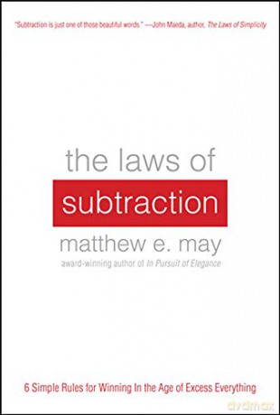 The Laws of Subtraction: 6 Simple Rules for Winning in the Age of Excess Everything: Six Simple Rules for Winning in the Age of Excess Everything - Matthew May [KSIĄŻKA]