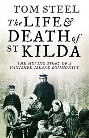 The Life and Death of St. Kilda: The moving story of a vanished island community - Tom Steel [KSIĄŻKA]