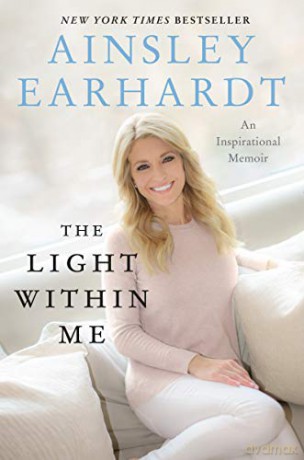 The Light Within Me: An Inspirational Memoir - Ainsley Earhardt [KSIĄŻKA]