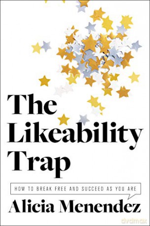 The Likeability Trap: How to Break Free and Succeed as You Are - Alicia Menendez [KSIĄŻKA]