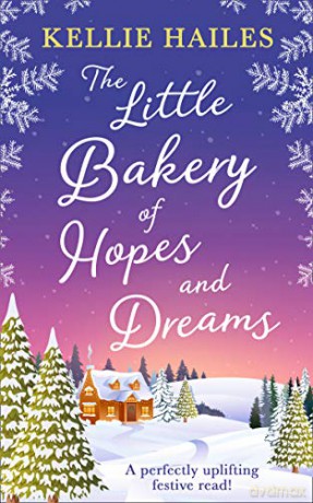 The Little Bakery of Hopes and Dreams: the perfect festive romance to snuggle up with this Christmas! - Hailes [KSIĄŻKA]