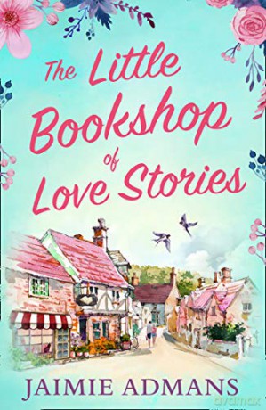 The Little Bookshop of Love Stories: A gorgeous feel good romance to escape with this summer! - Jaimie Admans [KSIĄŻKA]