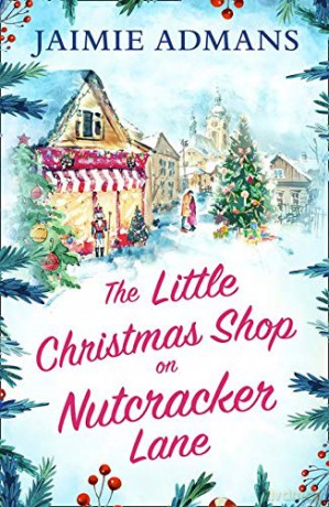 The Little Christmas Shop on Nutcracker Lane: The perfect cosy and uplifting Christmas romance to curl up with! - Jaimie Admans [KSIĄŻKA]