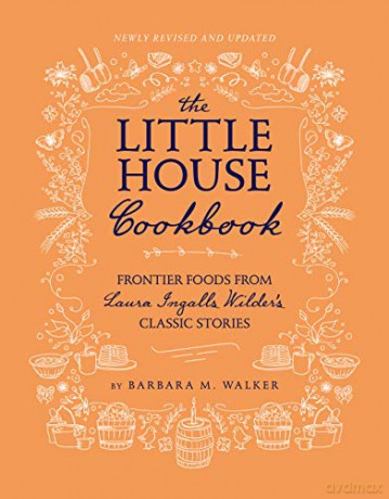 The Little House Cookbook: New Full-Color Edition: Frontier Foods from Laura Ingalls Wilder's Classic Stories (Little House Nonfiction) - Barbara M Walker [KSIĄŻKA]