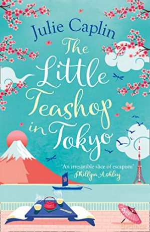 The Little Teashop in Tokyo: A feel-good, romantic comedy to make you smile and fall in love!: Book 6 (Romantic Escapes) - Julie Caplin [KSIĄŻKA]