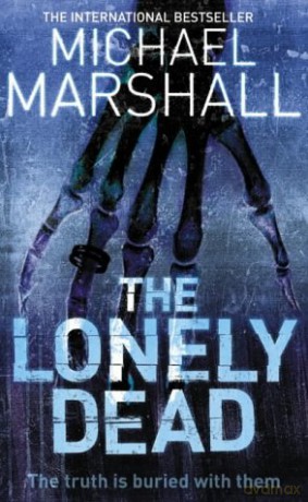 The Lonely Dead: The truth is buried with them...: Book 2 (The Straw Men Trilogy) - Michael Marshall [KSIĄŻKA]