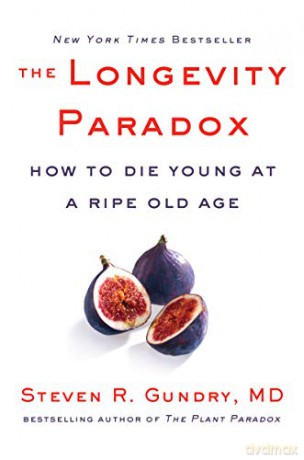 The Longevity Paradox: How to Die Young at a Ripe Old Age: 4 (The Plant Paradox) - Dr. Steven R Gundry MD [KSIĄŻKA]