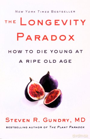 The Longevity Paradox: How to Die Young at a Ripe Old Age: 4 (The Plant Paradox) - Dr. Steven R Gundry MD [KSIĄŻKA]