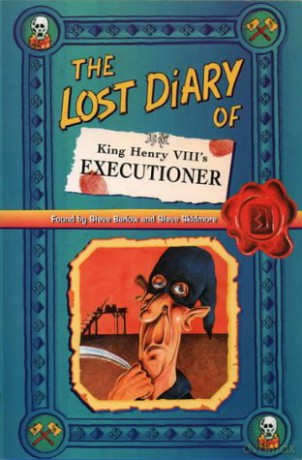 The Lost Diary of King Henry VIII's Executioner (Lost Diaries S) - Steve Barlow [KSIĄŻKA]