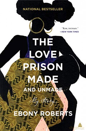 The Love Prison Made and Unmade: My Story - Ebony Roberts [KSIĄŻKA]