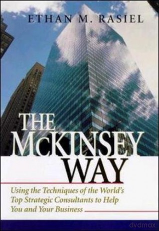The McKinsey Way: Using the Techniques of the World's Top Strategic Consultants to Help You and Your Business - Ethan Rasiel [KSIĄŻKA]