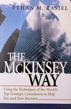 The McKinsey Way: Using the Techniques of the World's Top Strategic Consultants to Help You and Your Business - Ethan Rasiel [KSIĄŻKA]