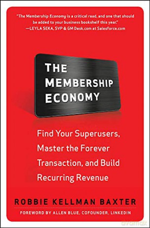 The Membership Economy: Find Your Super Users, Master the Forever Transaction, and Build Recurring Revenue - Robbie Kellman Baxter [KSIĄŻKA]