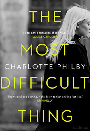 The Most Difficult Thing: The Most Compulsive Book You'll Read All Year - Charlotte Philby [KSIĄŻKA]