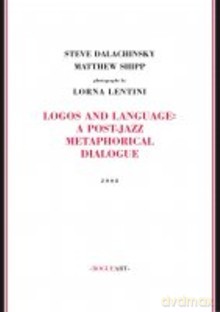 Steve Dalachinsky, Matthew Shipp, Lorna Lentini: Logos and Language: A Post-Jazz Metaphorical Dialogue [Książka]