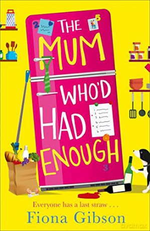 The Mum Who'd Had Enough: A laugh out loud romantic comedy perfect for fans of Why Mummy Drinks - Fiona Gibson [KSIĄŻKA]