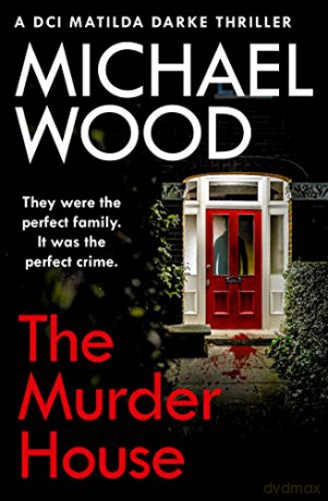 The Murder House: An absolutely gripping and gritty crime thriller that will keep you hooked: Book 5 (DCI Matilda Darke Thriller) - Michael Wood [KSIĄŻKA]