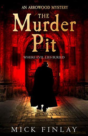 The Murder Pit: A gripping escapist historical crime fiction thriller for fans of Andrew Taylor: Book 2 (An Arrowood Mystery) - Mick Finlay [KSIĄŻKA]