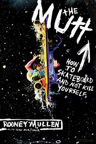 The Mutt: How to Skateboard and Not Kill Yourself - Rodney Mullen [KSIĄŻKA]