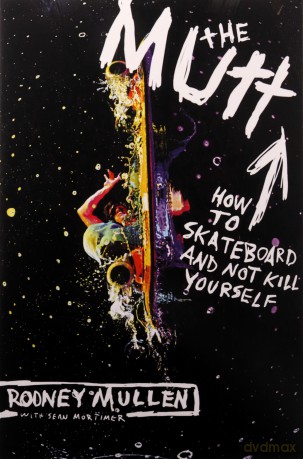 The Mutt: How to Skateboard and Not Kill Yourself - Rodney Mullen [KSIĄŻKA]