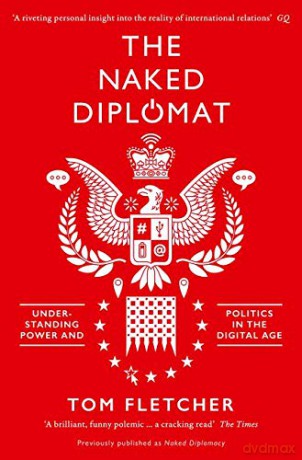 The Naked Diplomat: Understanding Power and Politics in the Digital Age - Tom Fletcher [KSIĄŻKA]