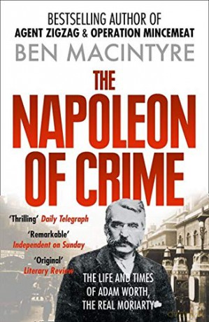 The Napoleon of Crime: The Life and Times of Adam Worth, the Real Moriarty - Ben Macintyre [KSIĄŻKA]